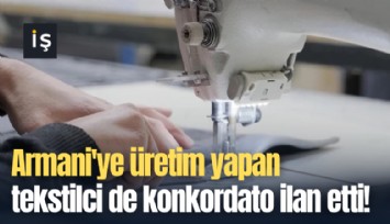 Armani'ye üretim yapan tekstilci de konkordato ilan etti!