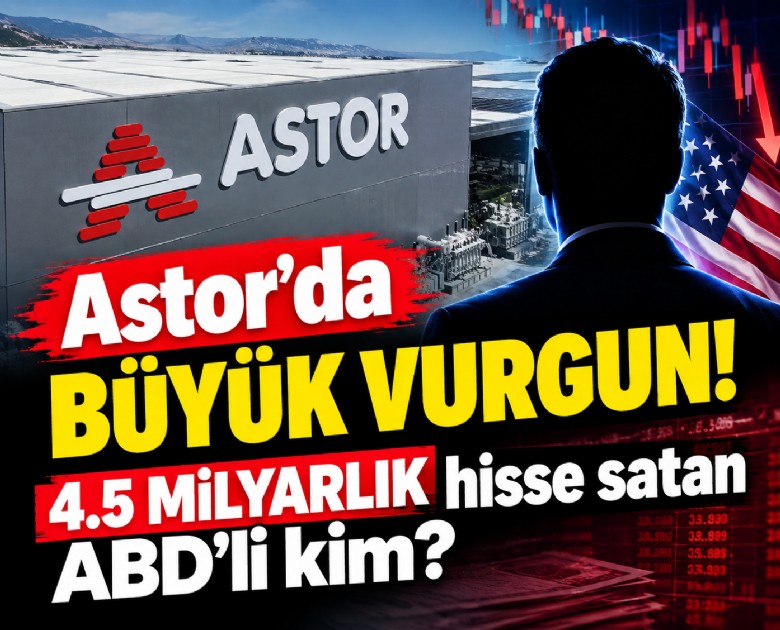 Astor'da büyük vurgun! 4.5 milyarlık hisse satan ABD'li kim?