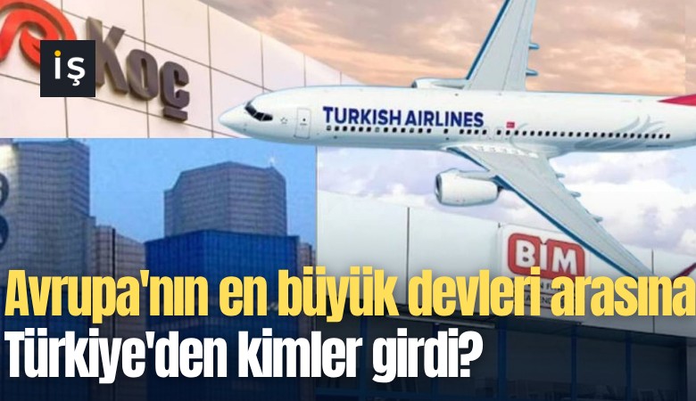Avrupa'nın en büyük devleri arasına Türkiye'den kimler girdi?