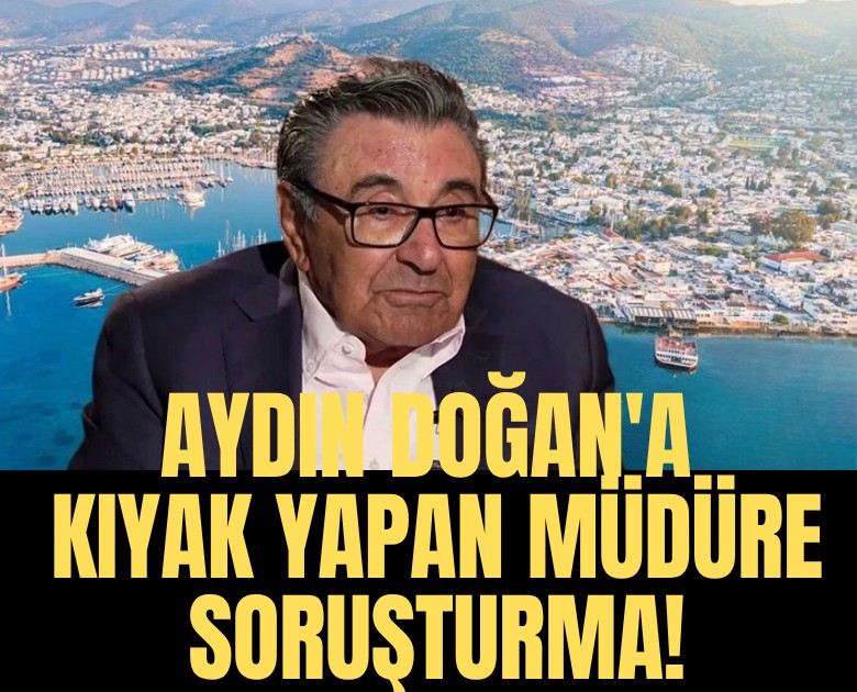 Aydın Doğan'a kıyak yapan müdüre soruşturma!
