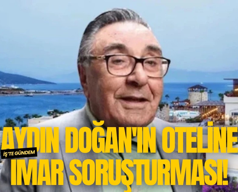 Aydın Doğan'ın oteline imar soruşturması!