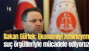 Bakan Gürlek: Ekonomiyi zehirleyen suç örgütleriyle mücadele ediyoruz