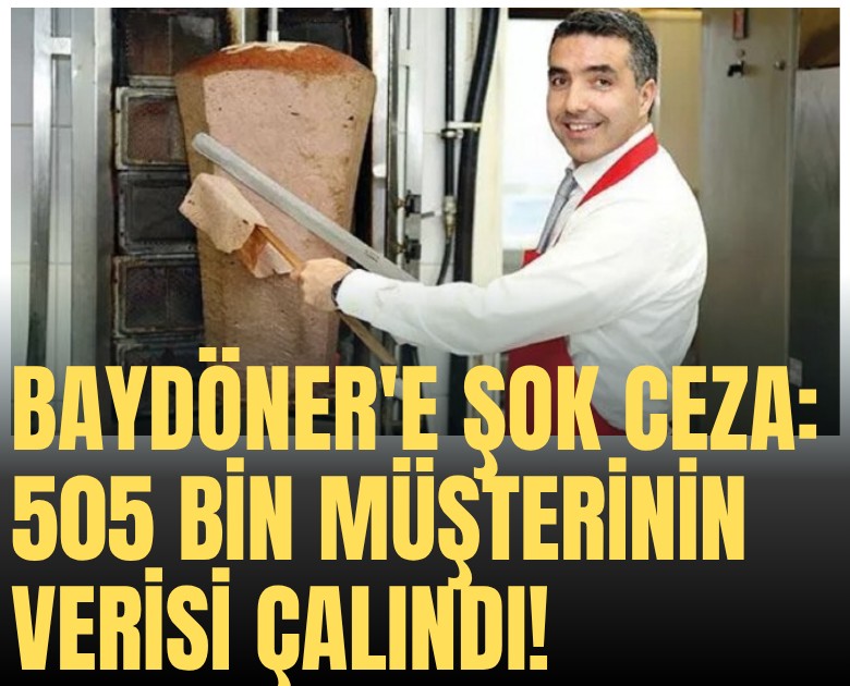 Baydöner'e şok ceza: 505 bin müşterinin verisi çalındı!