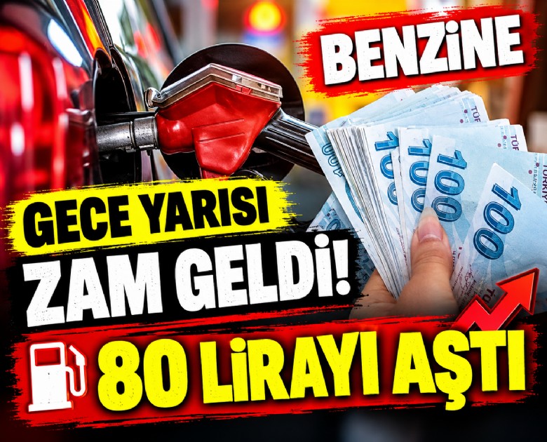 Benzine gece yarısı zam geldi; 80 lirayı aştı