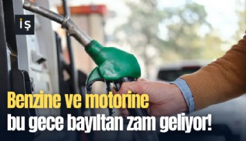 Benzine ve motorine bu gece bayıltan zam geliyor!