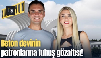 Beton devinin patronlarına fuhuş gözaltısı!