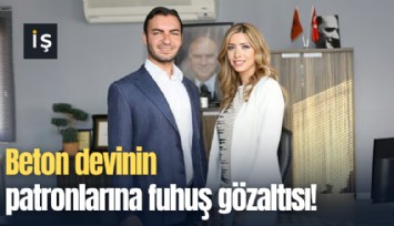 Beton devinin patronlarına fuhuş gözaltısı!