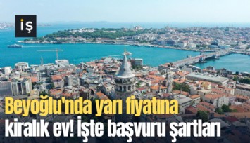 Beyoğlu'nda yarı fiyatına kiralık ev! İşte başvuru şartları