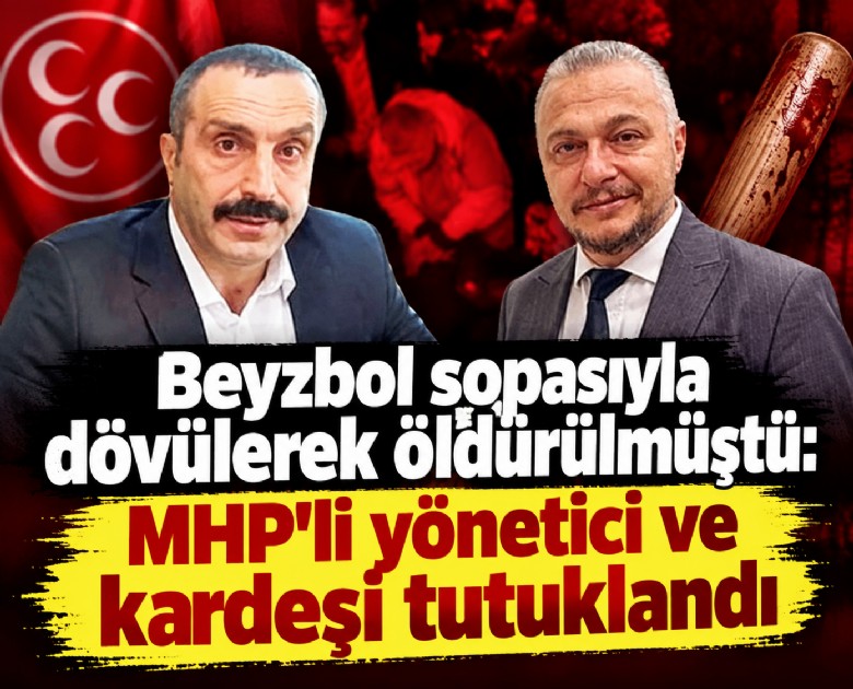 Beyzbol sopasıyla dövülerek öldürülmüştü: MHP'li yönetici ve kardeşi tutuklandı