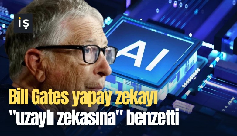 Bill Gates yapay zekayı 'uzaylı zekasına' benzetti
