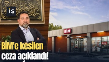 BİM'e kesilen ceza açıklandı!