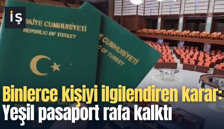 Binlerce kişiyi ilgilendiren karar: Yeşil pasaport rafa kalktı