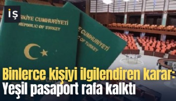 Binlerce kişiyi ilgilendiren karar: Yeşil pasaport rafa kalktı
