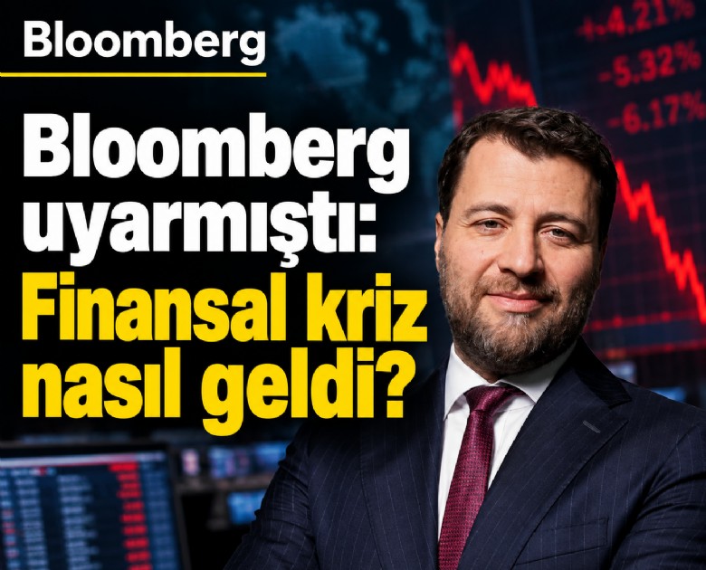 Bloomberg uyarmıştı: Finansal kriz nasıl geldi?