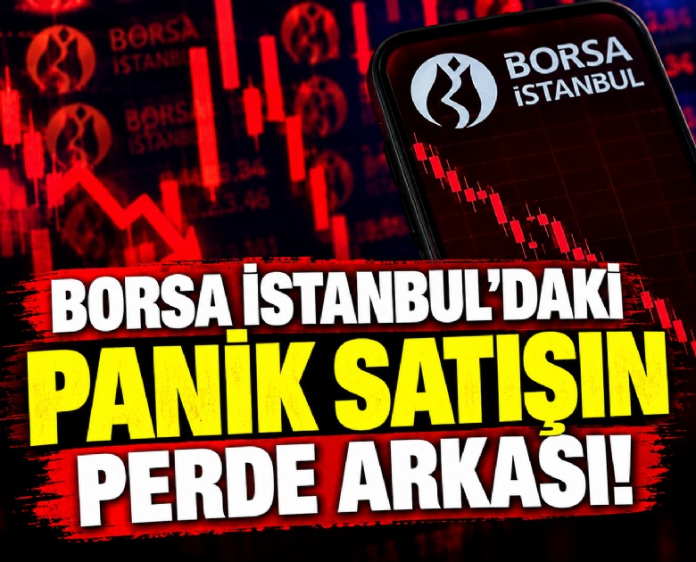 Borsa İstanbul'daki panik satışın perde arkası!