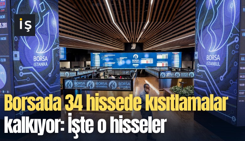 Borsada 34 hissede kısıtlamalar kalkıyor: İşte o hisseler