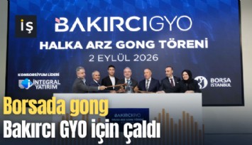Borsada gong Bakırcı GYO için çaldı