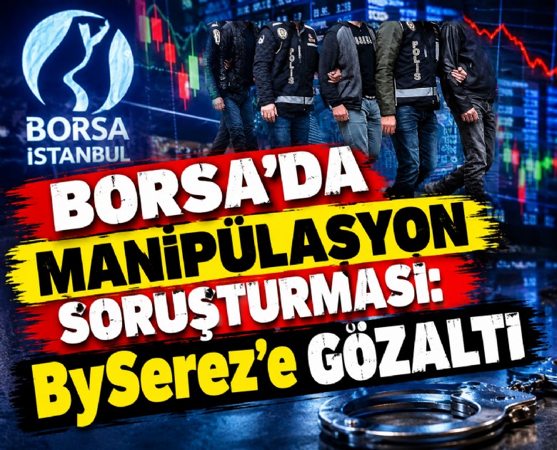 Borsada manipülasyon soruşturması: BySerez'e gözaltı