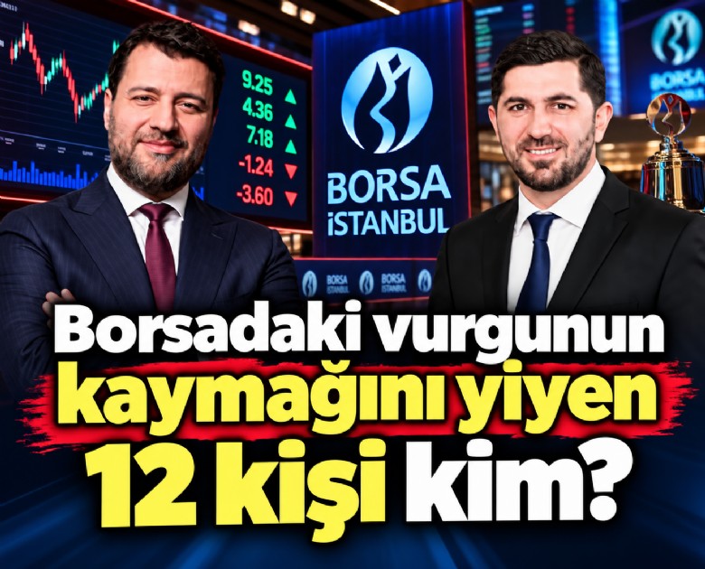 Borsadaki vurgunun kaymağını yiyen 12 kişi kim?