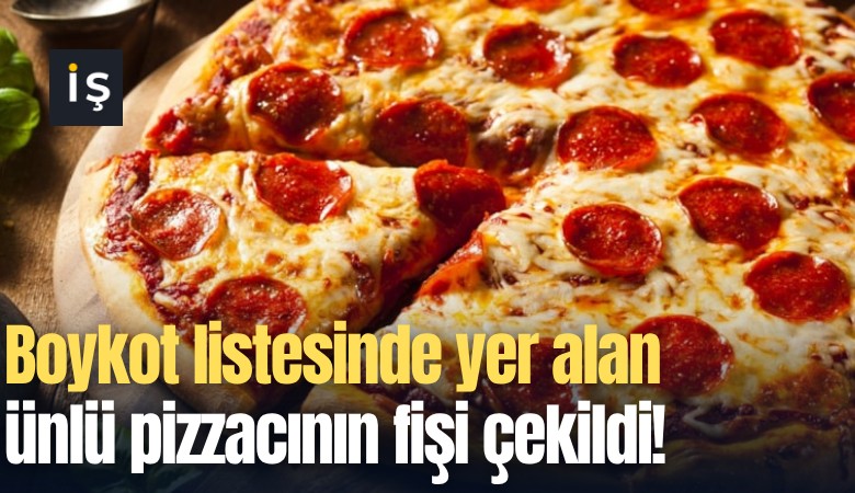 Boykot listesinde yer alan ünlü pizzacının fişi çekildi!