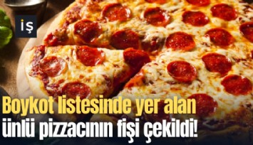 Boykot listesinde yer alan ünlü pizzacının fişi çekildi!