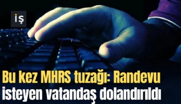 Bu kez MHRS tuzağı: Randevu almak isteyen vatandaş dolandırıldı