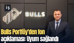 Bulls Portföy'den fon açıklaması: Uyum sağlandı