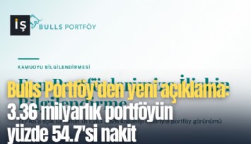 Bulls Portföy'den yeni açıklama: 3.36 milyarlık portföyün yüzde 54.7'si nakit