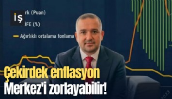 Çekirdek enflasyon Merkez'i zorlayabilir!