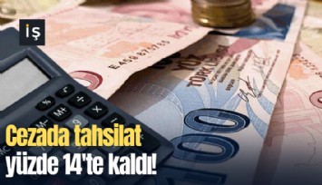 Cezada tahsilat yüzde 14'te kaldı!