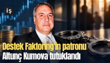 Destek Faktoring'in patronu Altunç Kumova tutuklandı