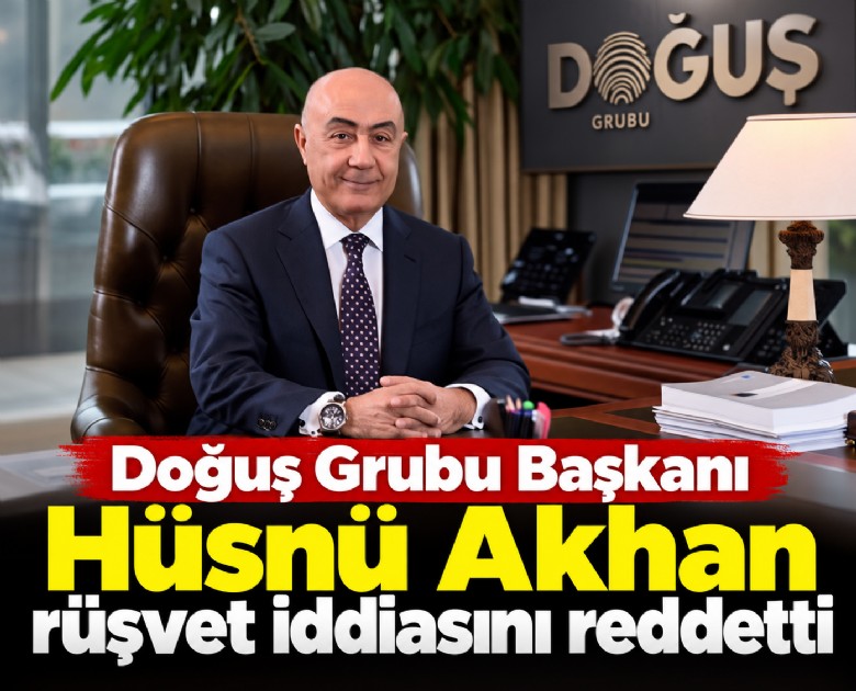 Doğuş Grubu Başkanı Hüsnü Akhan rüşvet iddiasını reddetti