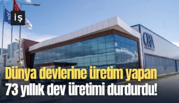 Dünya devlerine üretim yapan 73 yıllık tekstil devi üretimi durdurdu!