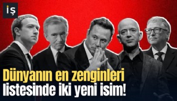 Dünyanın en zenginleri listesinde iki yeni isim!