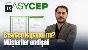 EasyCep kapandı mı? Müşteriler endişeli