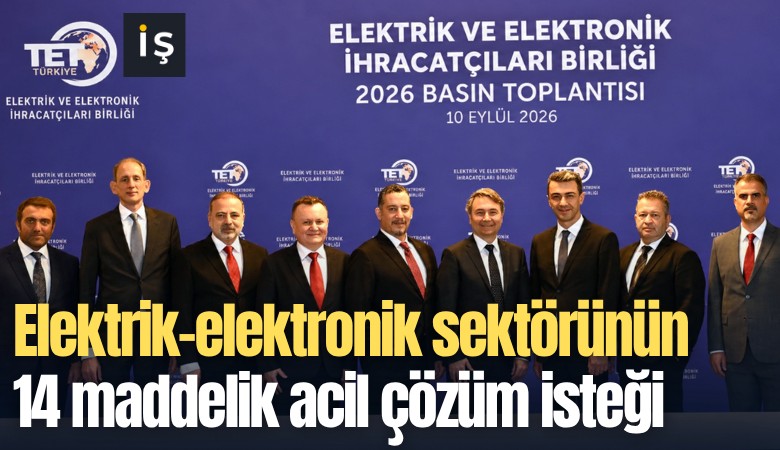 Elektrik-elektronik sektörünün 14 maddelik acil çözüm isteği
