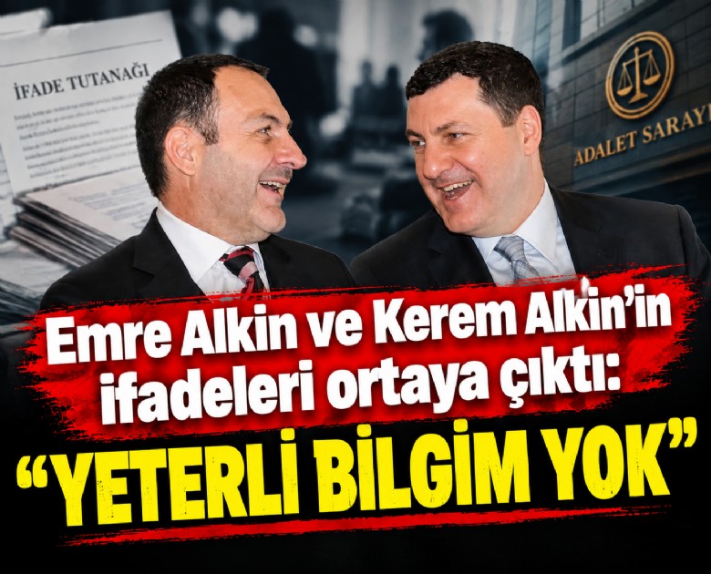 Emre Alkin ve Kerem Alkin'in ifadeleri ortaya çıktı: Yeterli bilgim yok