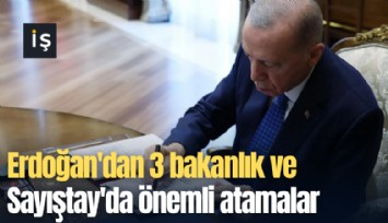 Erdoğan'dan 3 bakanlık ve Sayıştay'da önemli atamalar