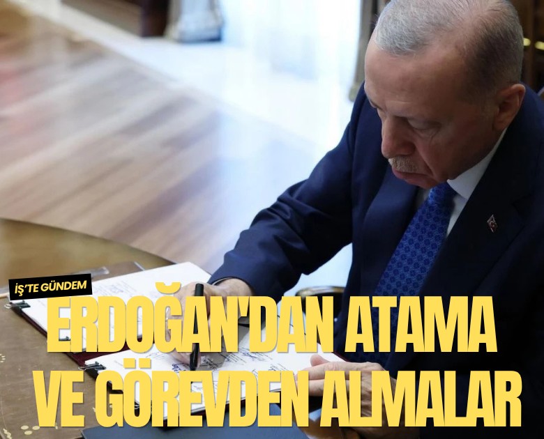 Erdoğan'dan atama ve görevden almalar