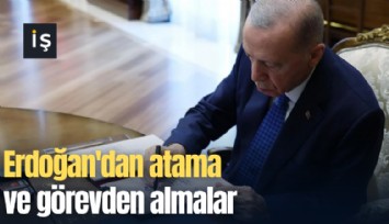 Erdoğan'dan atama ve görevden almalar