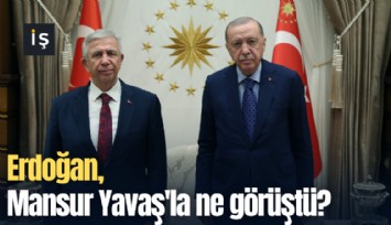 Erdoğan Mansur Yavaş'la ne görüştü?