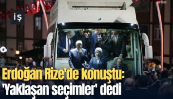 Erdoğan Rize'de konuştu: 'Yaklaşan seçimler' dedi