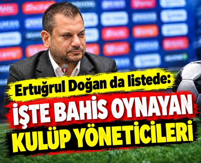 Ertuğrul Doğan da listede: İşte bahis oynayan kulüp yöneticileri