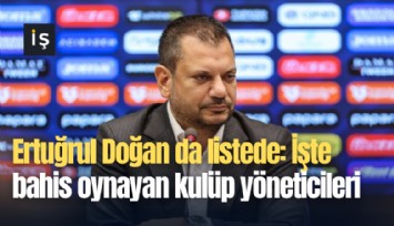 Ertuğrul Doğan da listede: İşte bahis oynayan kulüp yöneticileri