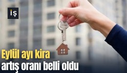 Eylül ayı kira artış oranı belli oldu