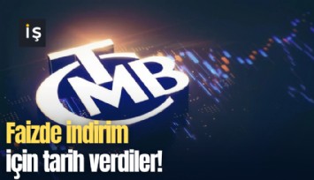 Faizde indirim için tarih verdiler!