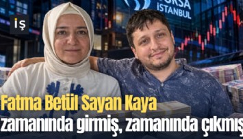 Fatma Betül Sayan Kaya zamanında girmiş, zamanında çıkmış!
