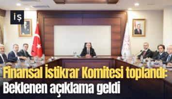 Finansal İstikrar Komitesi toplandı: Beklenen açıklama geldi