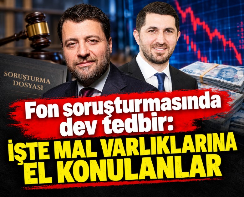 Fon soruşturmasında dev tedbir: İşte mal varlıklarına el konulanlar