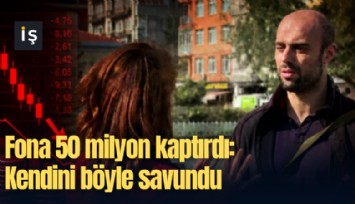 Fona 50 milyon kaptırdı: Kendini böyle savundu